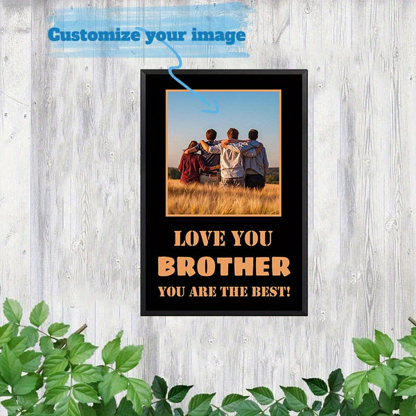 Personalized Aluminum Metal Sign With Metal Framed Custom Photo Gift For Brother8x12inch (20x30cm)
